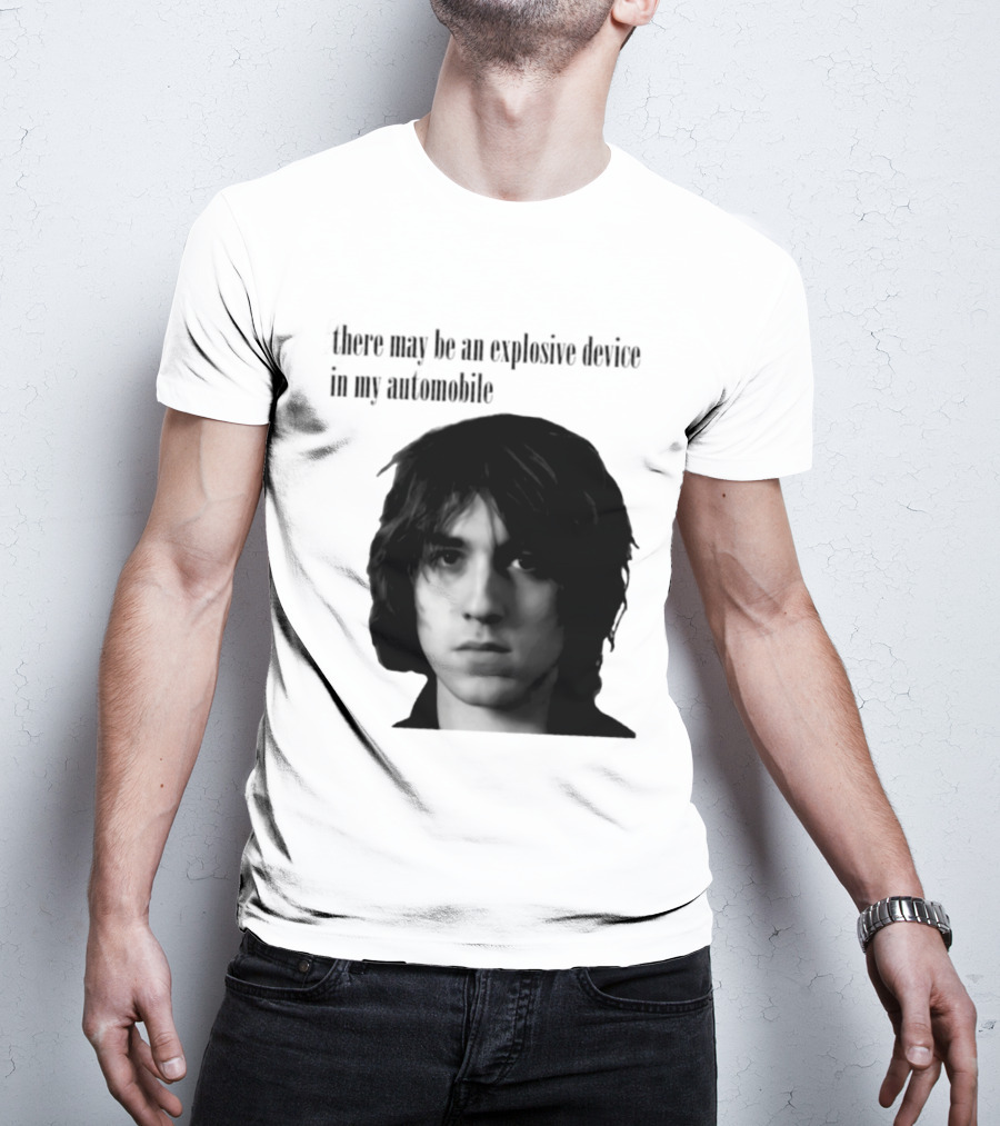 There May Be An Explosive Device In My Automobile T-Shirt