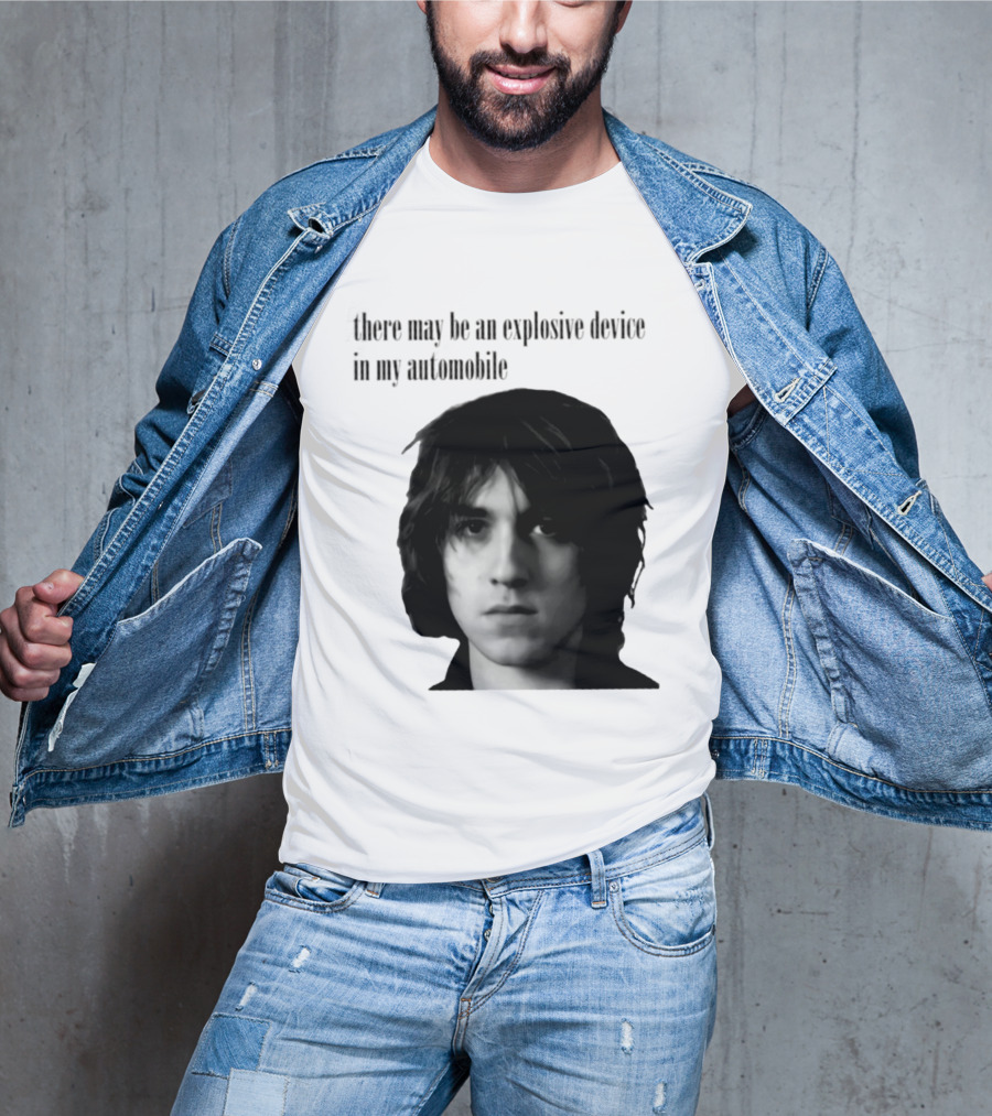 There May Be An Explosive Device In My Automobile T-Shirt