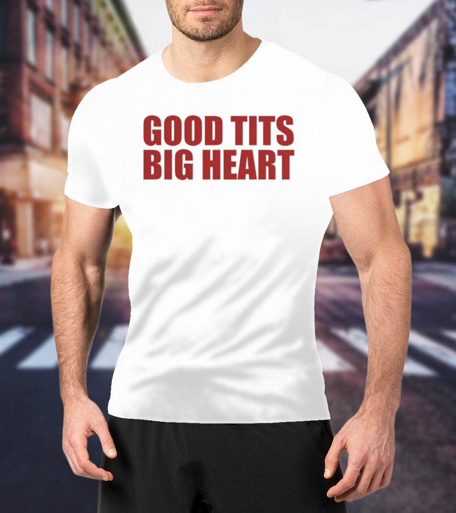 Good Tits Big Heart T-Shirt