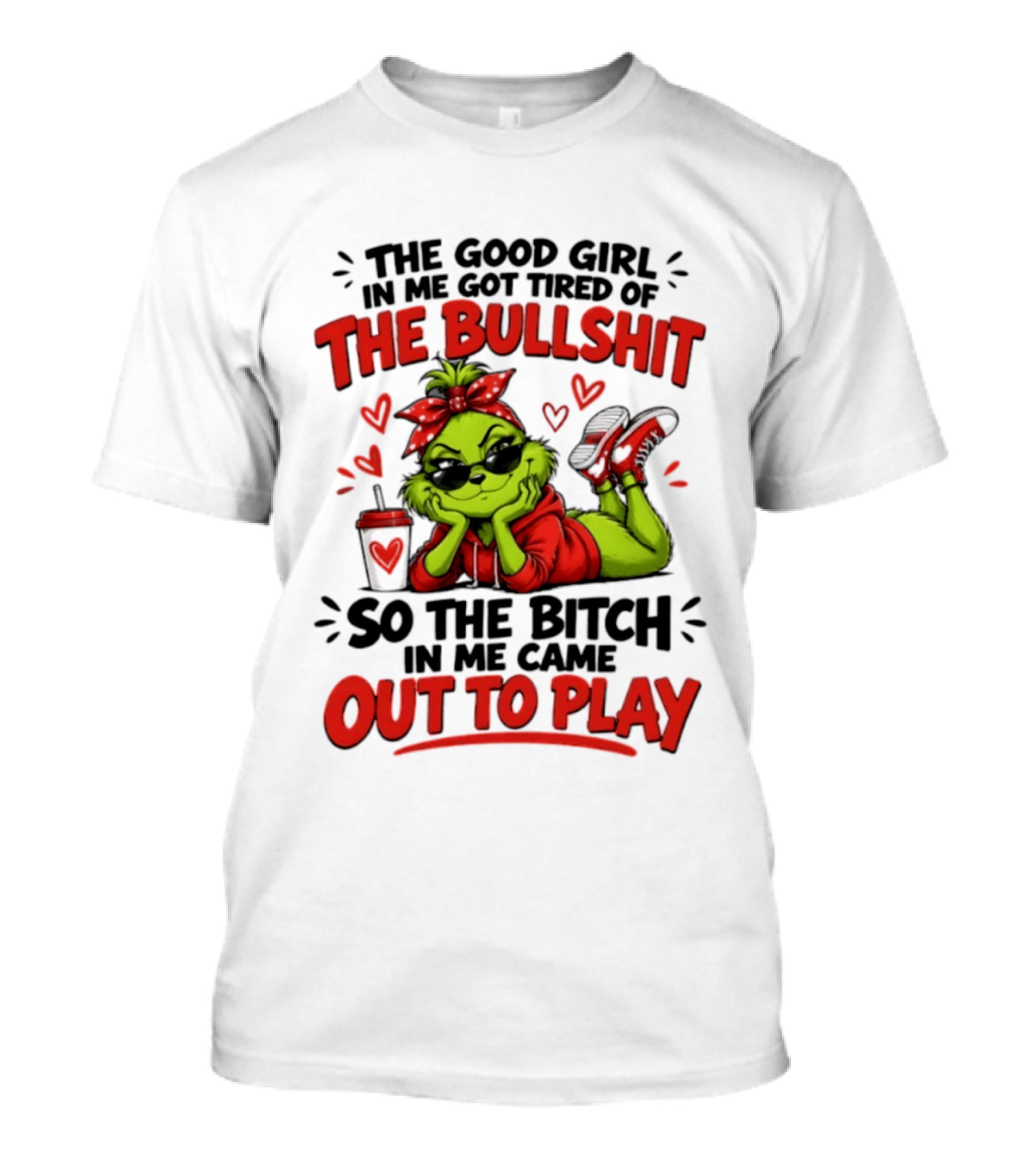 Grinch Christmas The Good Girl In Me Got Tired So The Bitch In Me Came Out To Play T-Shirt