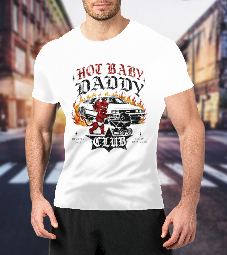 Hot Baby Daddy Club Members Only Ask My Baby Mama Retro Devil Muscle Car Flames T-Shirt