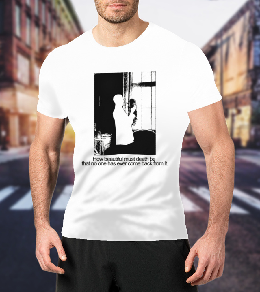 How Beautiful Must Death Be That No One Has Ever Come Back From It Silhouette In Window Scene T-Shirt