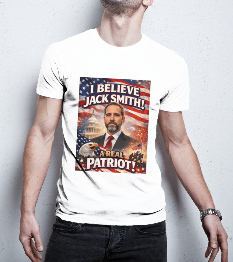 I Believe Jack Smith A Real Patriot Capitol Fireworks Eagle Flag T-Shirt