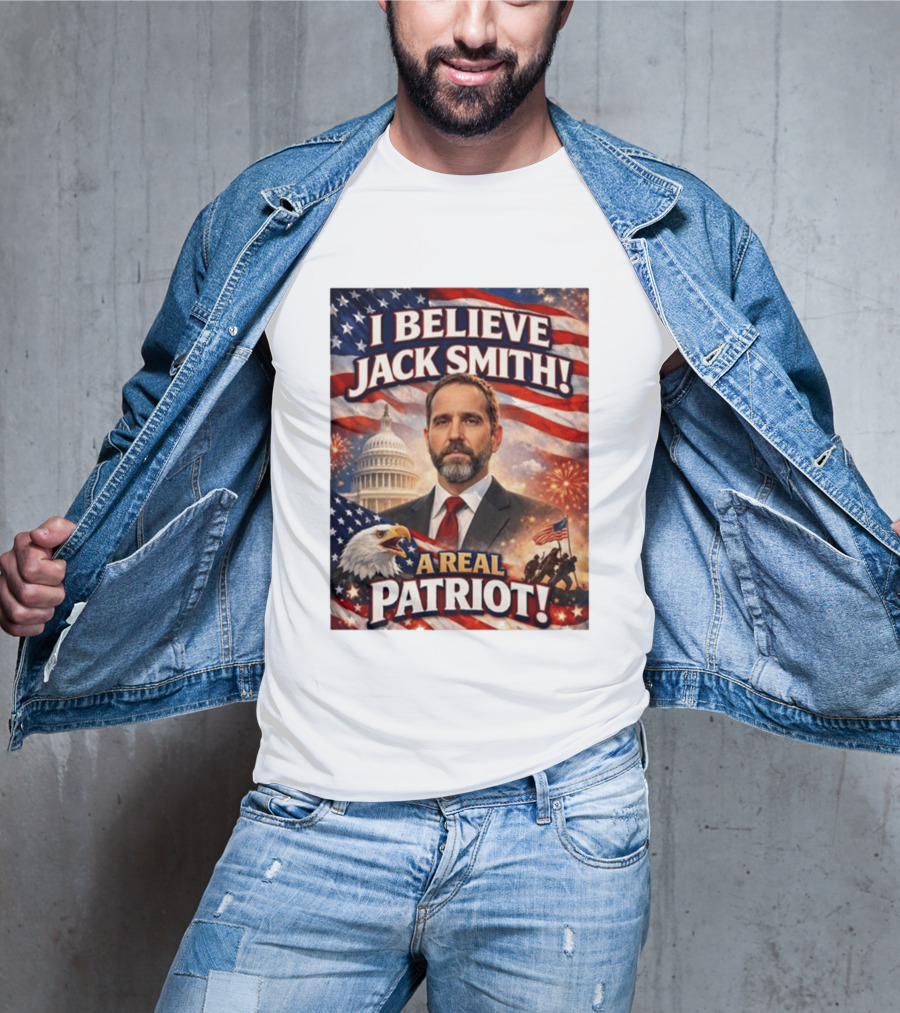 I Believe Jack Smith A Real Patriot Capitol Fireworks Eagle Flag T-Shirt