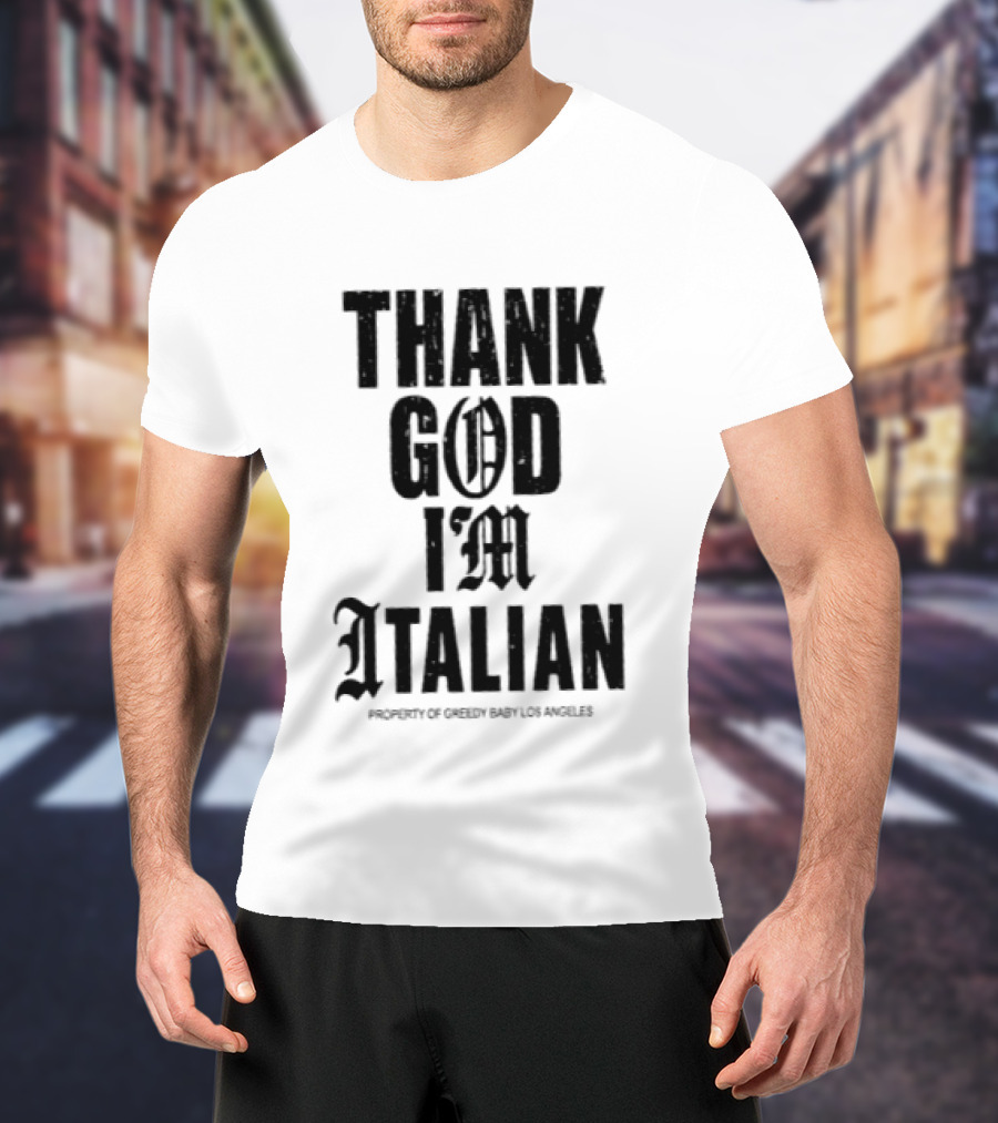 Thank God I'm Italian Property Of Greedy Baby Los Angeles T-Shirt
