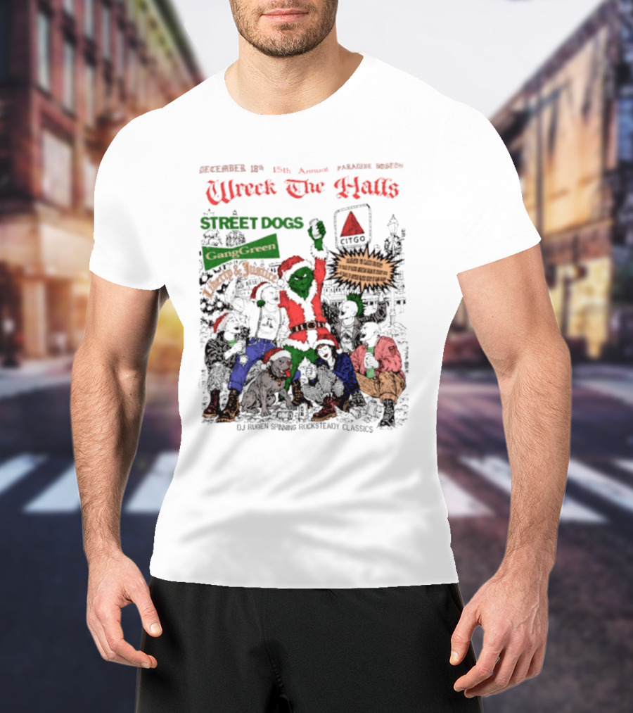 Wreck The Halls Street Dogs Gang Green Liberty And Justice Boston December Annual Paradise 1225 Ale House 35th Event T-Shirt