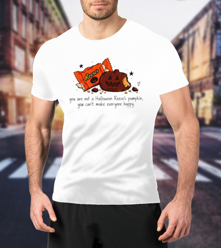 Halloween Reese's Pumpkin Humor You Can't Make Everyone Happy T-Shirt