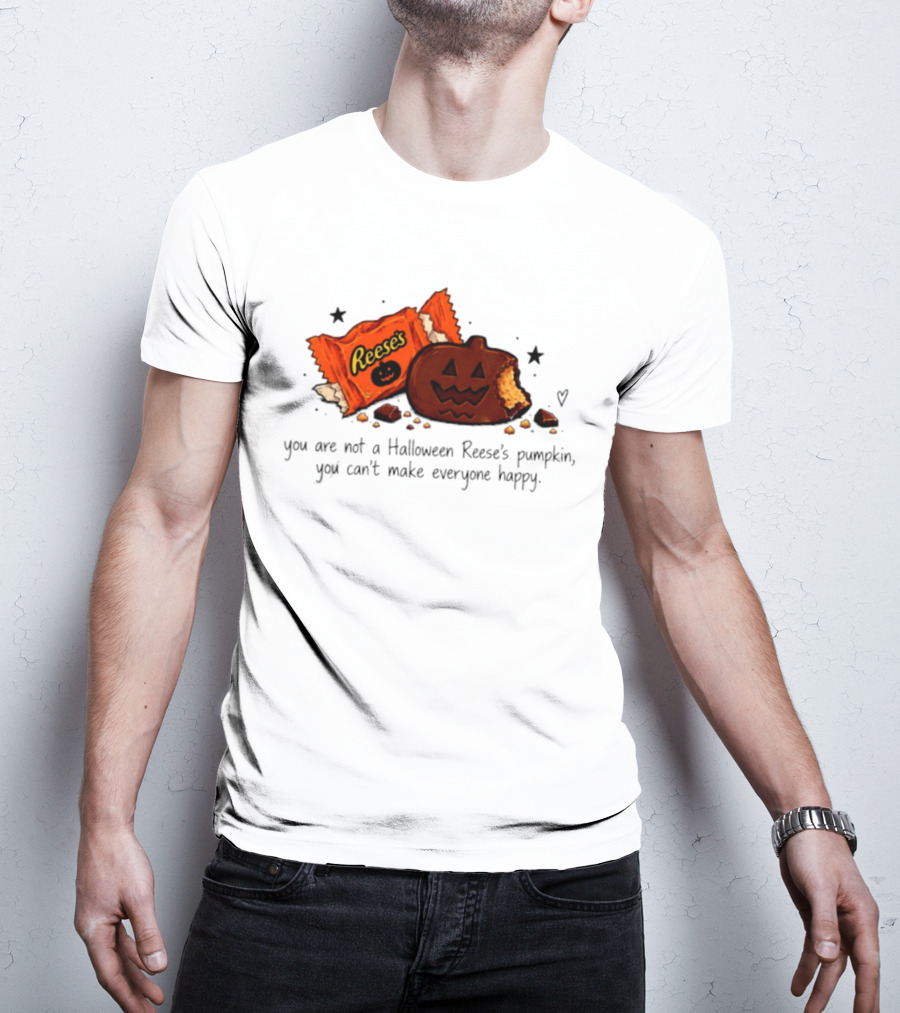 Halloween Reese's Pumpkin Humor You Can't Make Everyone Happy T-Shirt