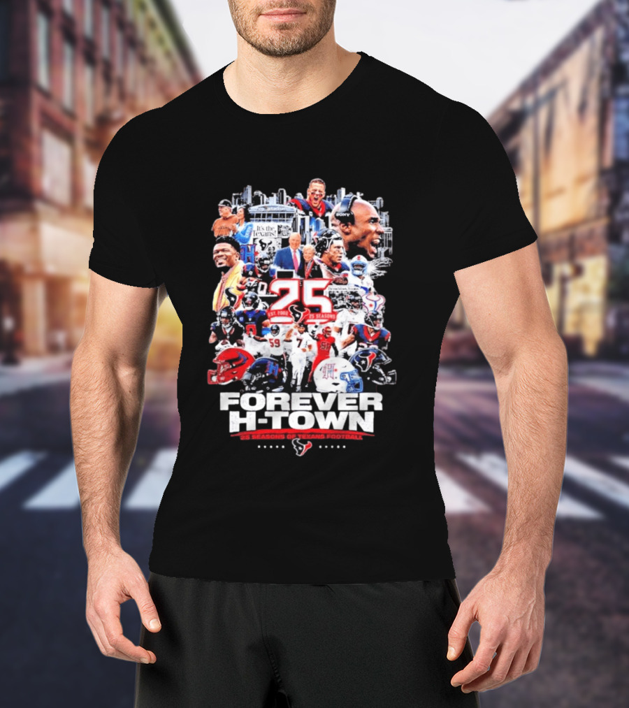 25 Seasons Of Texans Football Forever H Town T-Shirt