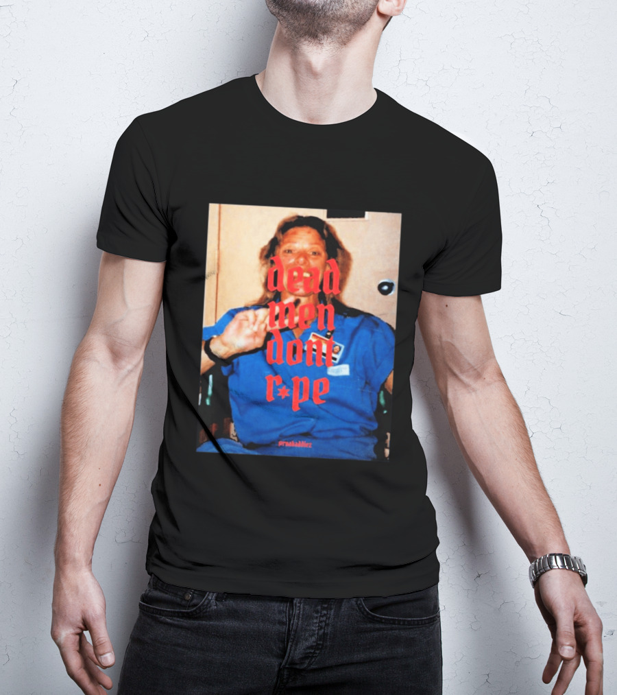 Aileen Wuornos Dead Men Don't Rape Red Text Blue Image T-Shirt