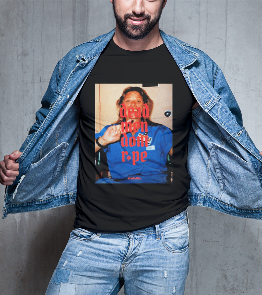 Aileen Wuornos Dead Men Don't Rape Red Text Blue Image T-Shirt