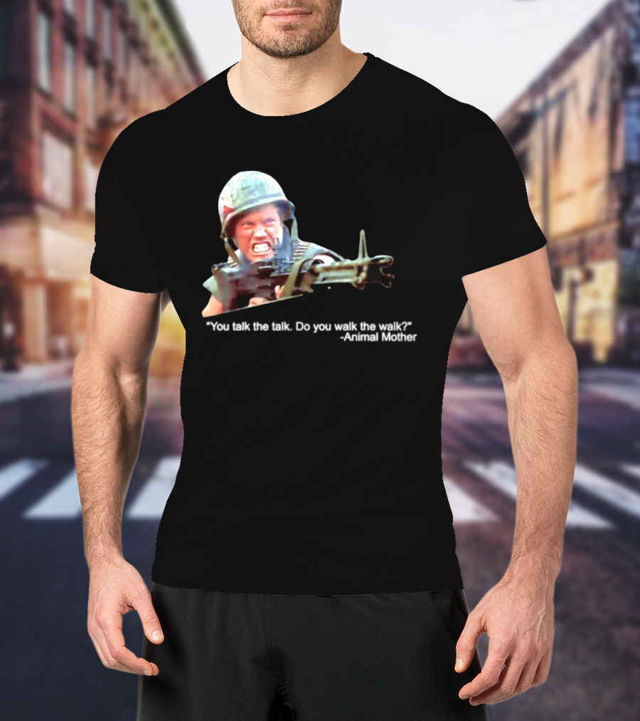 Animal Mother You Talk The Talk Do You Walk The Walk Full Metal Jacket T-Shirt