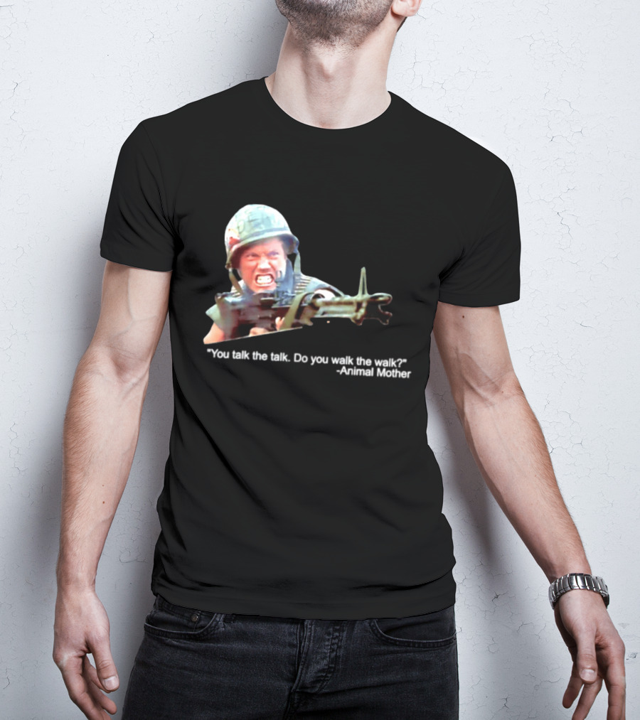 Animal Mother You Talk The Talk Do You Walk The Walk Full Metal Jacket T-Shirt