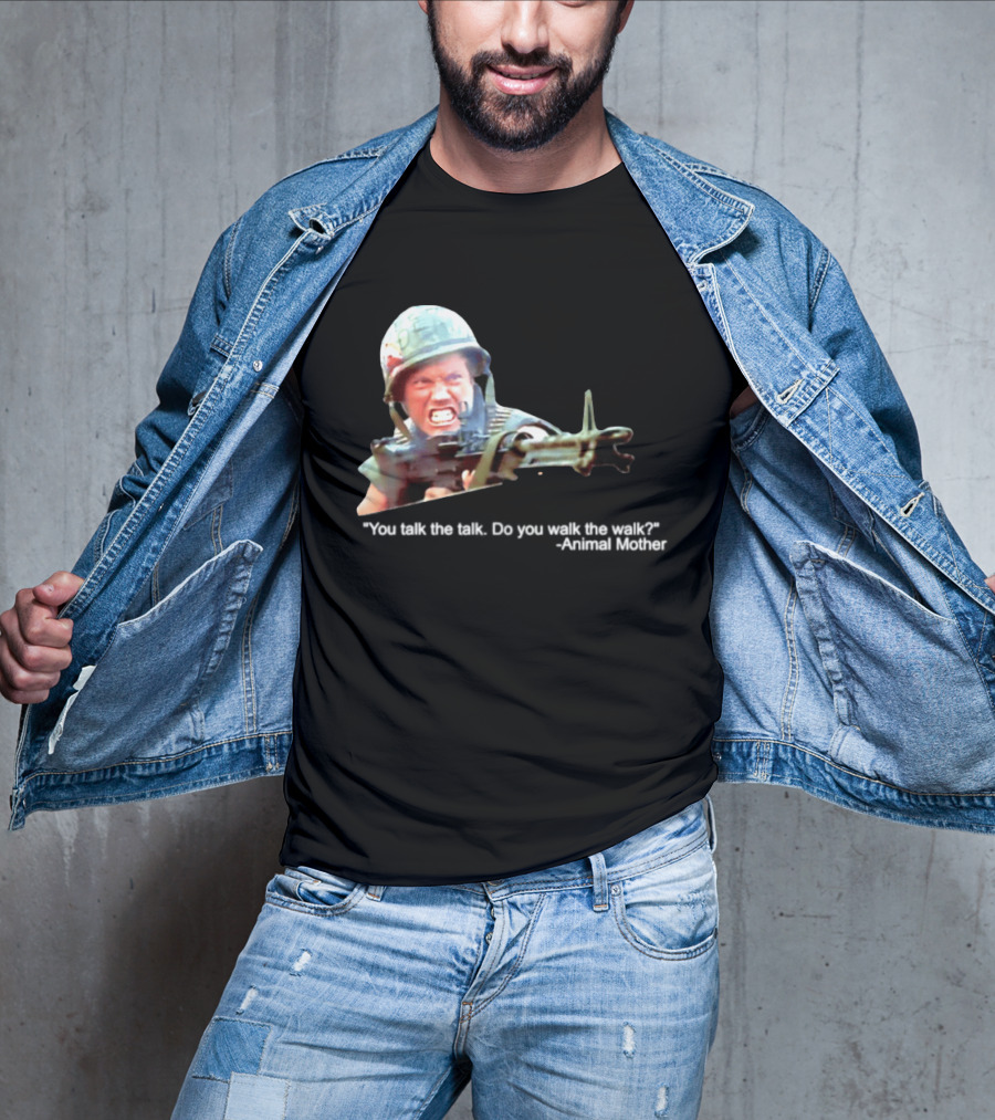 Animal Mother You Talk The Talk Do You Walk The Walk Full Metal Jacket T-Shirt