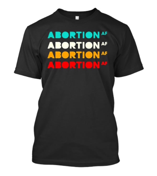 ABORTION AF Classic Reproductive Rights Feminist Pro Choice T-Shirt