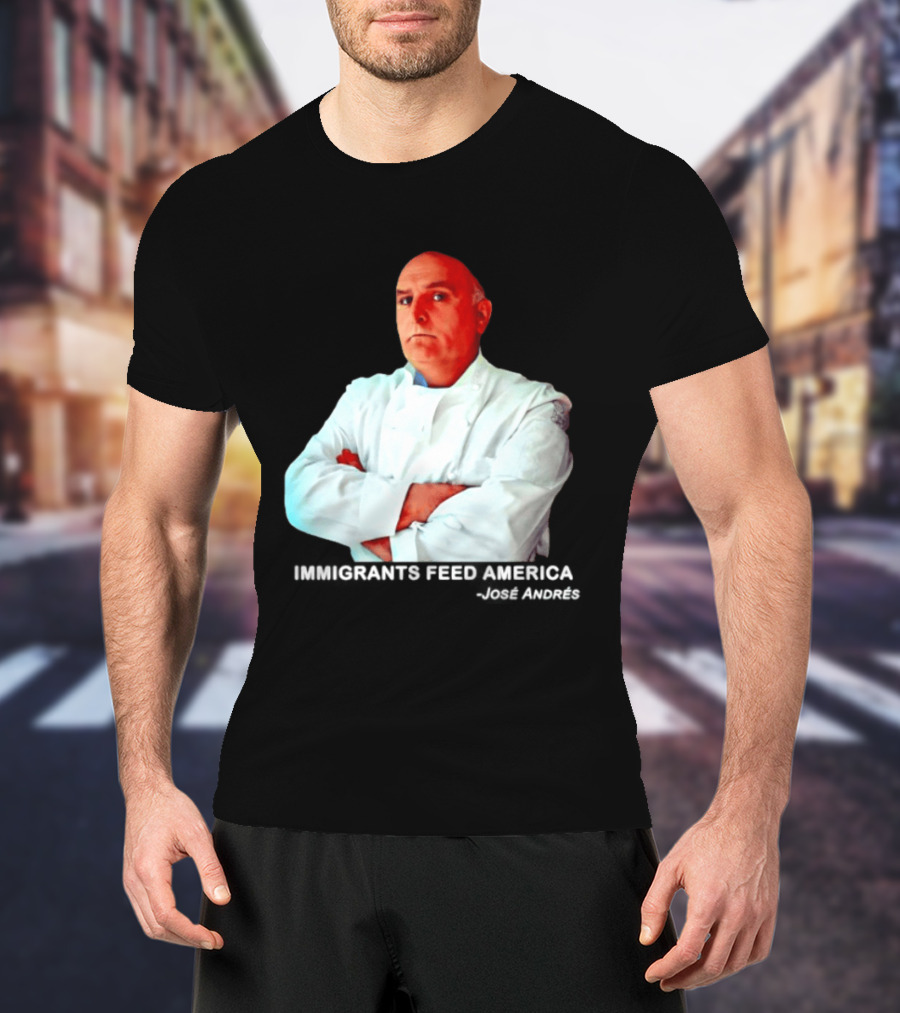 Immigrants Feed America José Andrés Chef T-Shirt