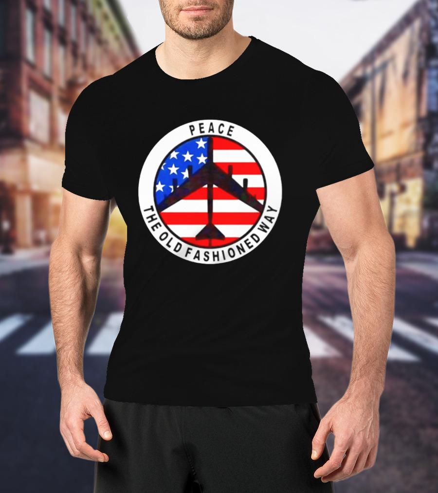 Peace The Old Fashioned Way B 52 American Flag T-Shirt