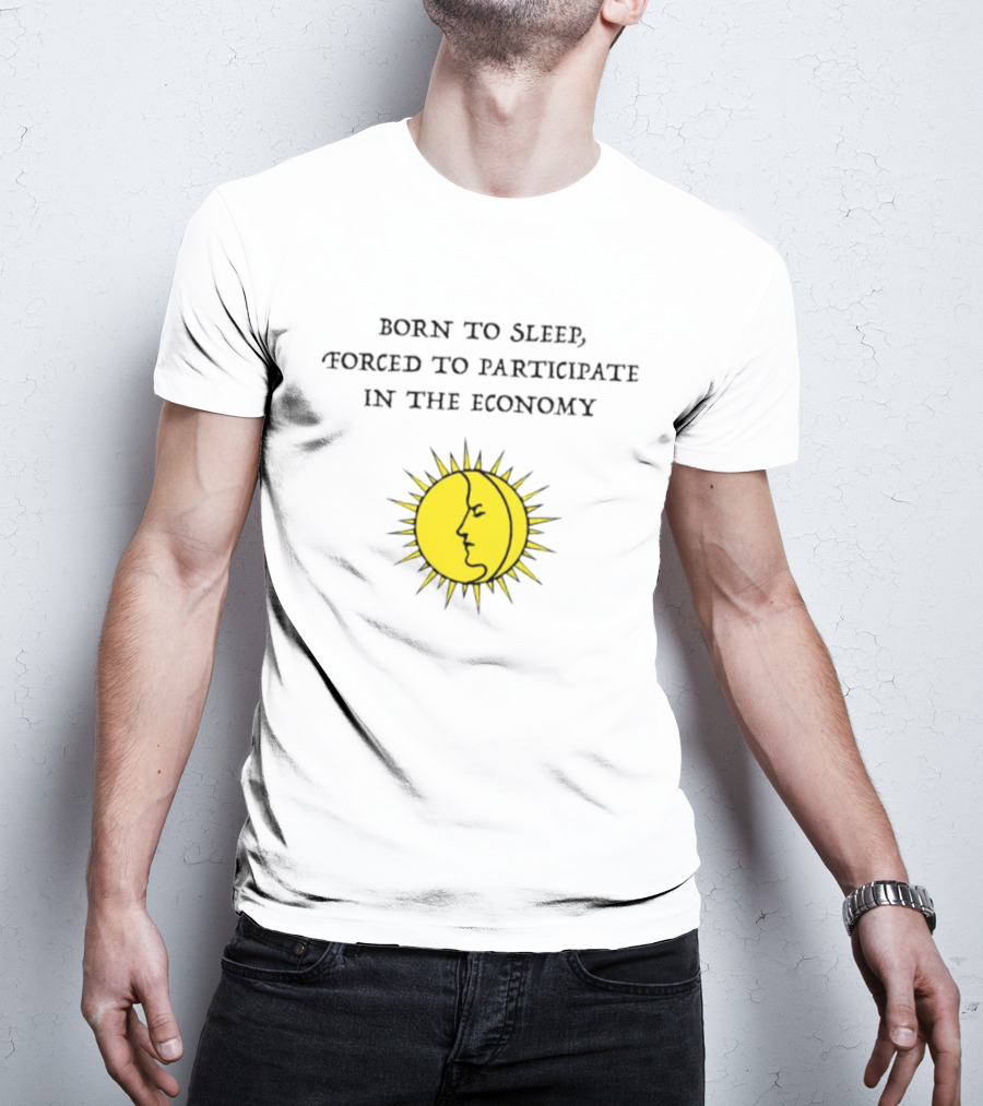 Born To Sleep Forced To Participate In The Economy Sun Moon Face T-Shirt