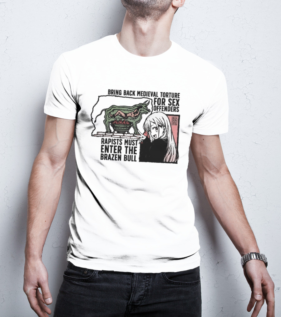 Bring Back Medieval Torture For Sex Offenders Rapists Must Enter The Brazen Bull Anime Girl T-Shirt