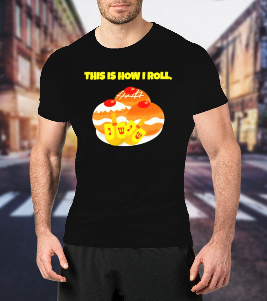 This Is How I Roll Hanukkah Dreidel Sufganiyot T-Shirt