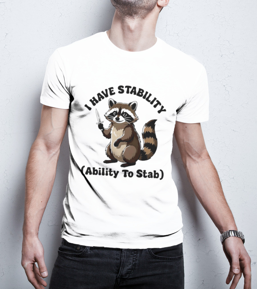 I Have Stability Ability To Stab With Raccoon Holding Knife T-Shirt