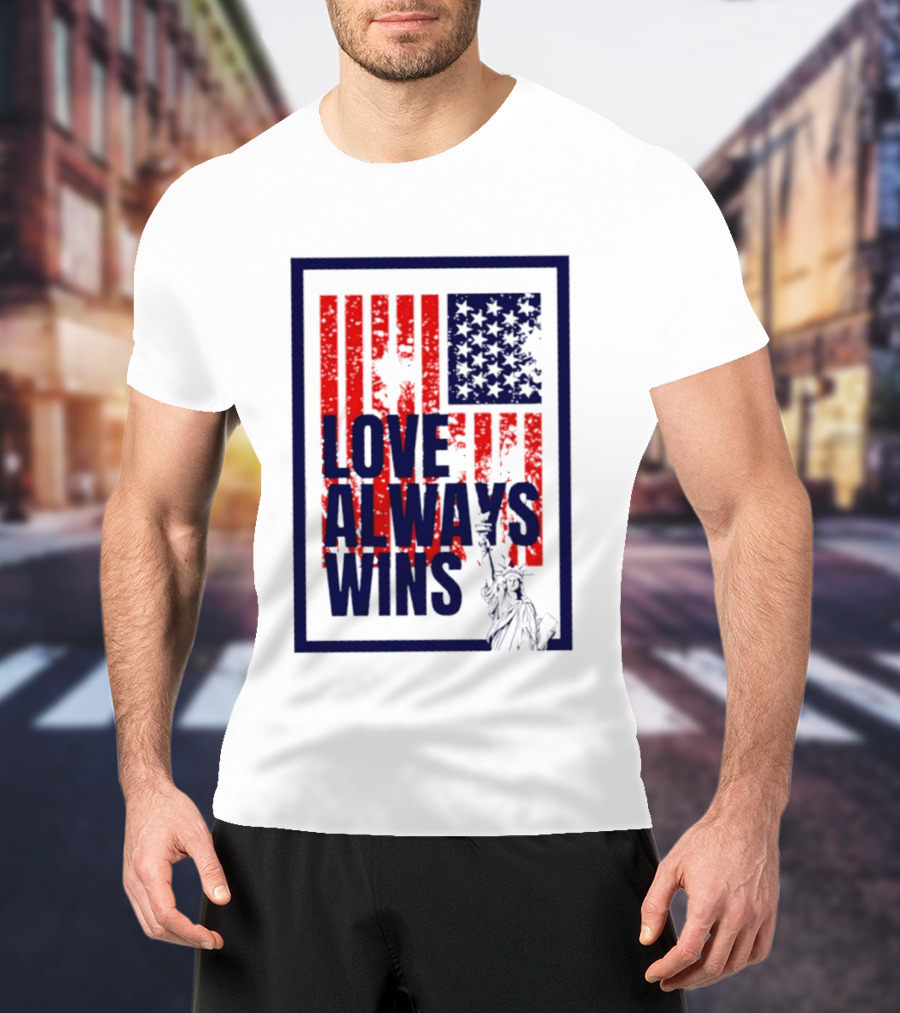 Love Always Wins American Flag Statue Of Liberty T-Shirt