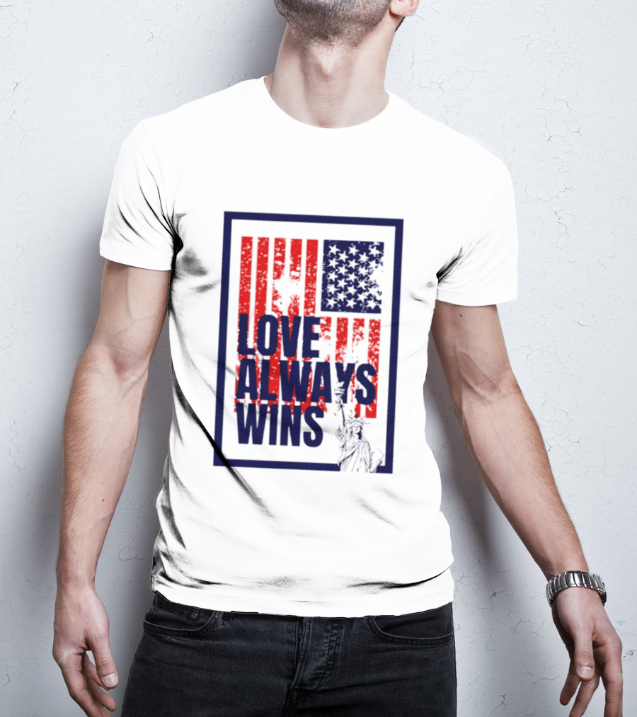 Love Always Wins American Flag Statue Of Liberty T-Shirt