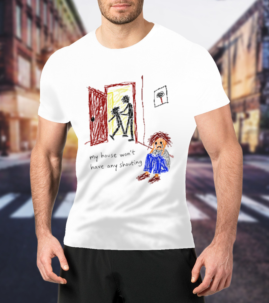 My House Won't Have Any Shouting Childhood Trauma T-Shirt