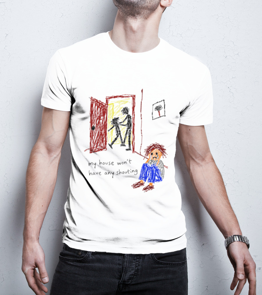 My House Won't Have Any Shouting Childhood Trauma T-Shirt