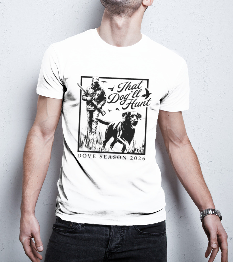 That Dog'll Hunt Dove Season 2026 Adventure T-Shirt