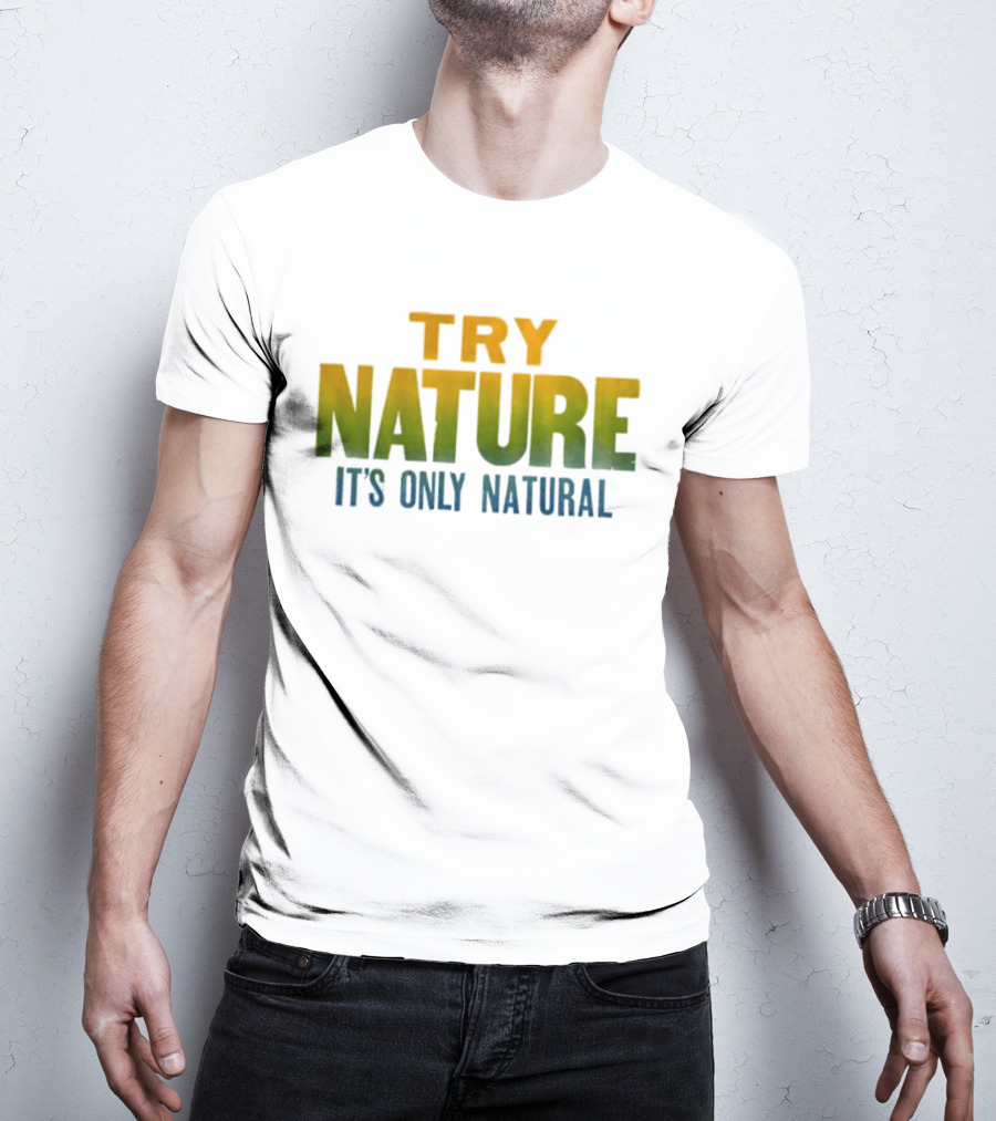 Try Nature It's Only Natural Outdoors Adventure T-Shirt