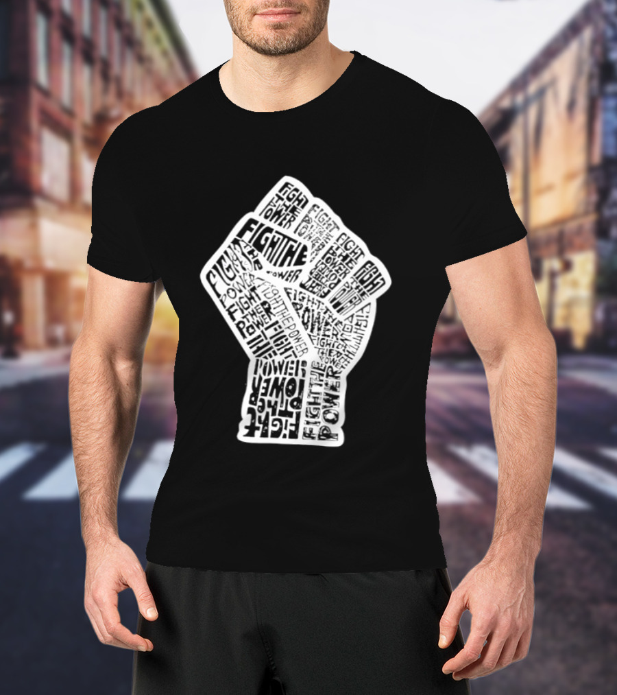Fight The Power Fist Activism Social Justice Unity Stand Resist Change Empower T-Shirt