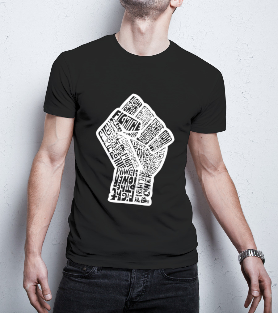 Fight The Power Fist Activism Social Justice Unity Stand Resist Change Empower T-Shirt