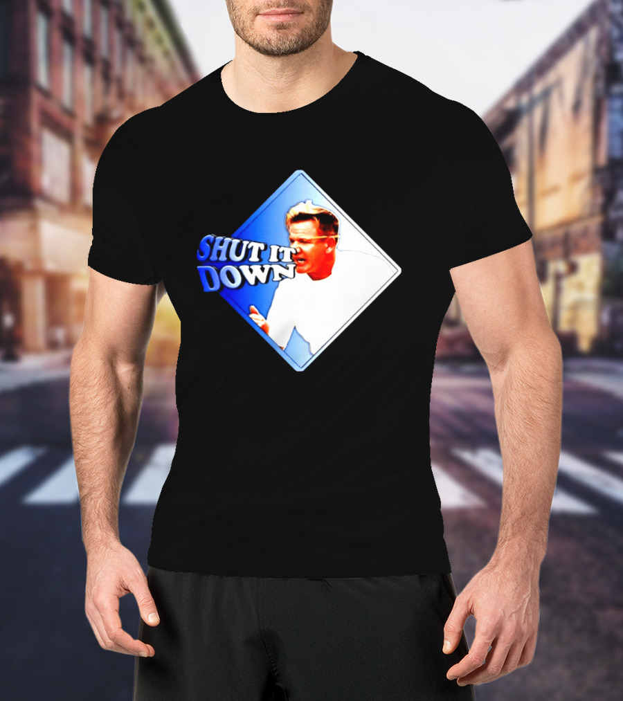 Gordon Ramsay Shut It Down Hell's Kitchen Meme T-Shirt