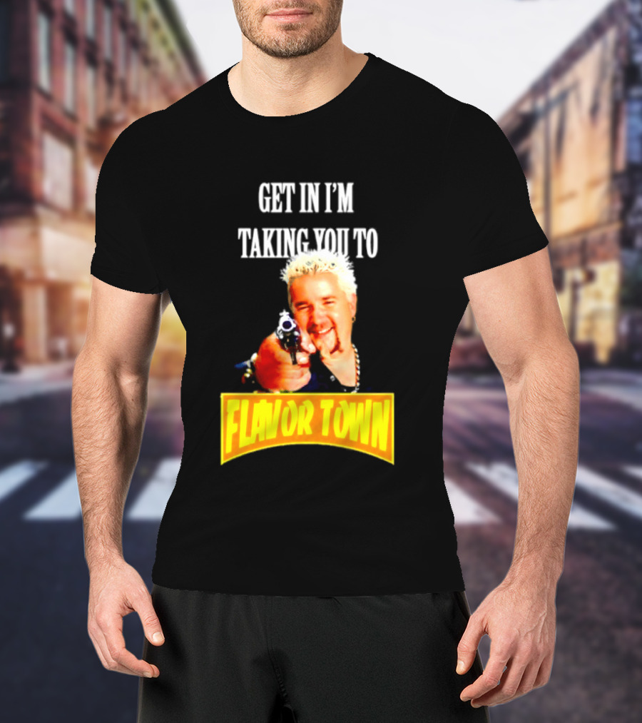 Guy Fieri Get In I'm Taking You To Flavor Town Food Adventure T-Shirt