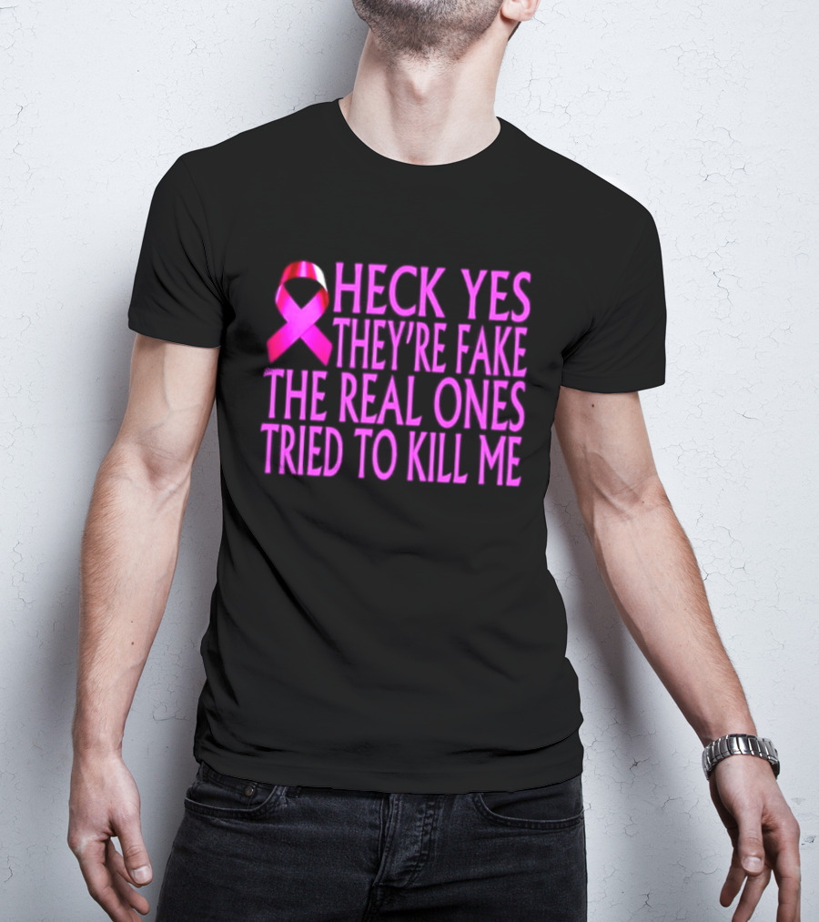 Heck Yes They Are Fake Breast Cancer Awareness Pink Ribbon T-Shirt