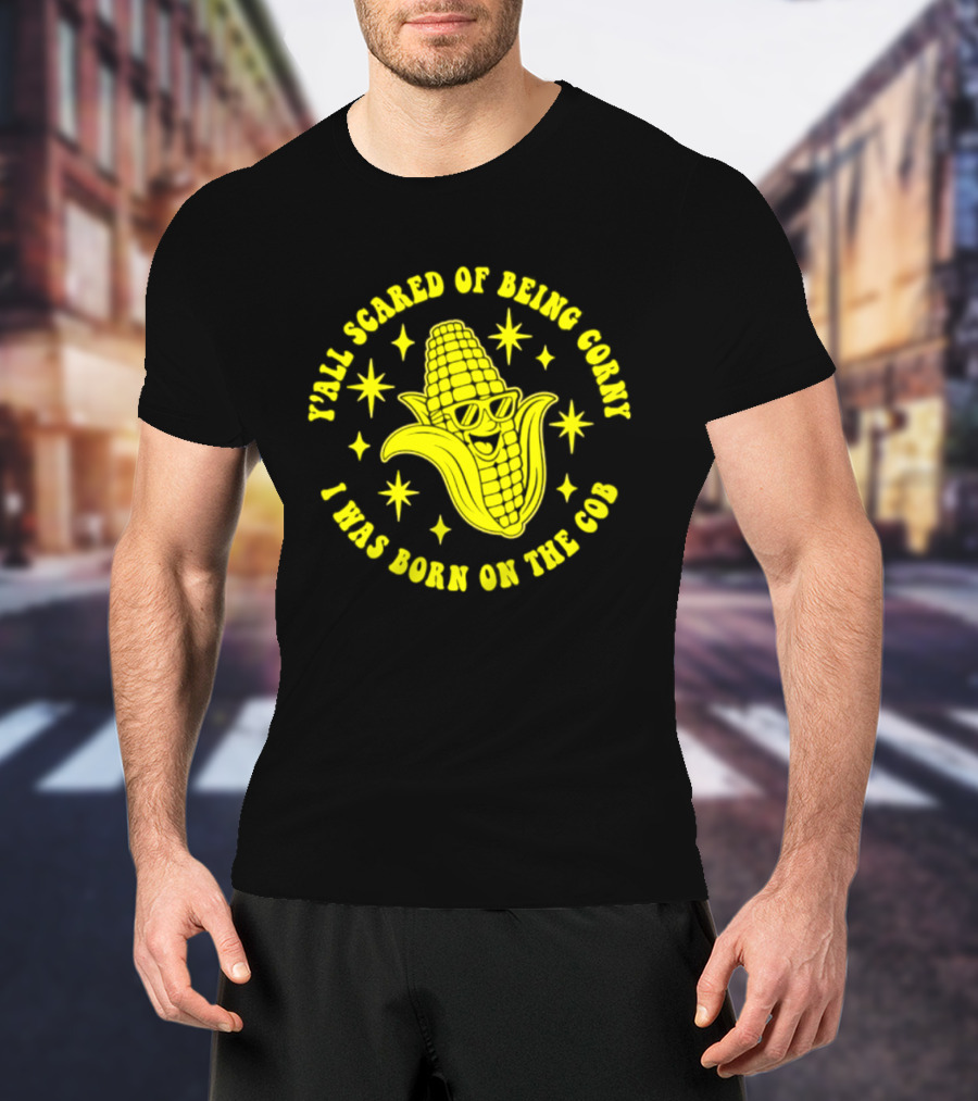Y'all Scared Of Being Corny I Was Born On The Cob Retro Corn Cob Graphic With Stars T-Shirt