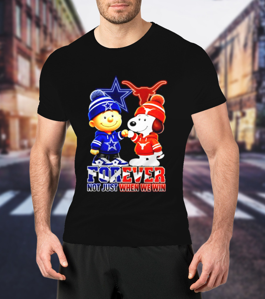 Charlie Brown And Snoopy Dallas Cowboys Texas Longhorns Forever Not Just When We Win Football T-Shirt