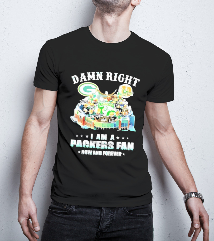 Damn Right Green Bay Packers Fan Lambeau Stadium Now And Forever T-Shirt
