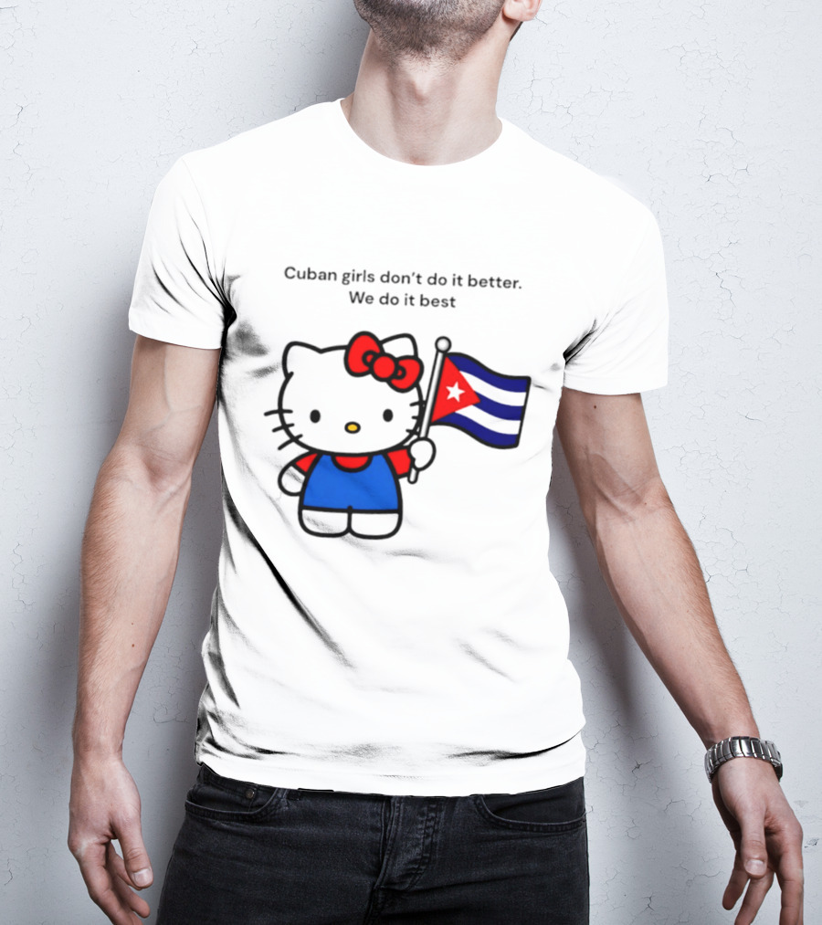 Cuban Girls Don't Do It Better We Do It Best Hello Kitty Holding Cuban Flag T-Shirt