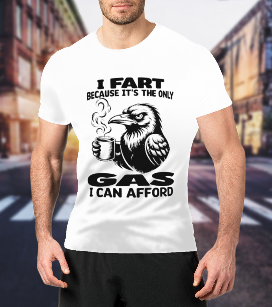 I Fart Because It's The Only Gas I Can Afford Raven Holding Coffee Cup T-Shirt