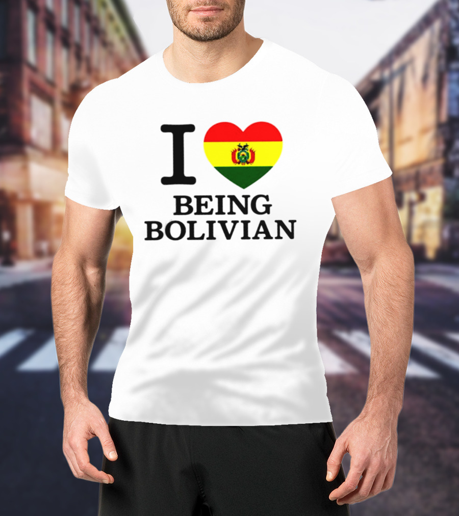 I Love Being Bolivian Bolivia Heart Flag T-Shirt