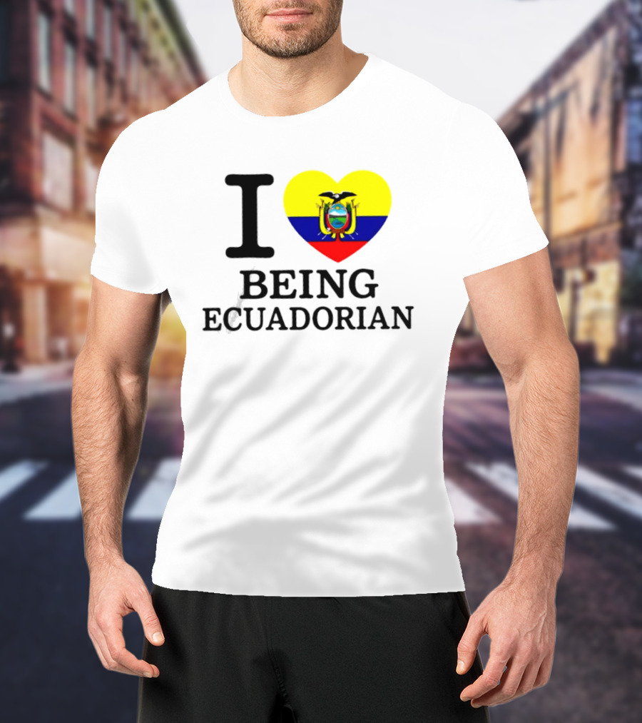 I Love Being Ecuadorian Heart Flag T-Shirt