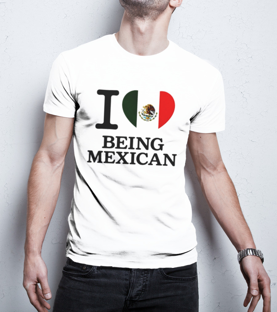 I Love Being Mexican Heart Flag T-Shirt
