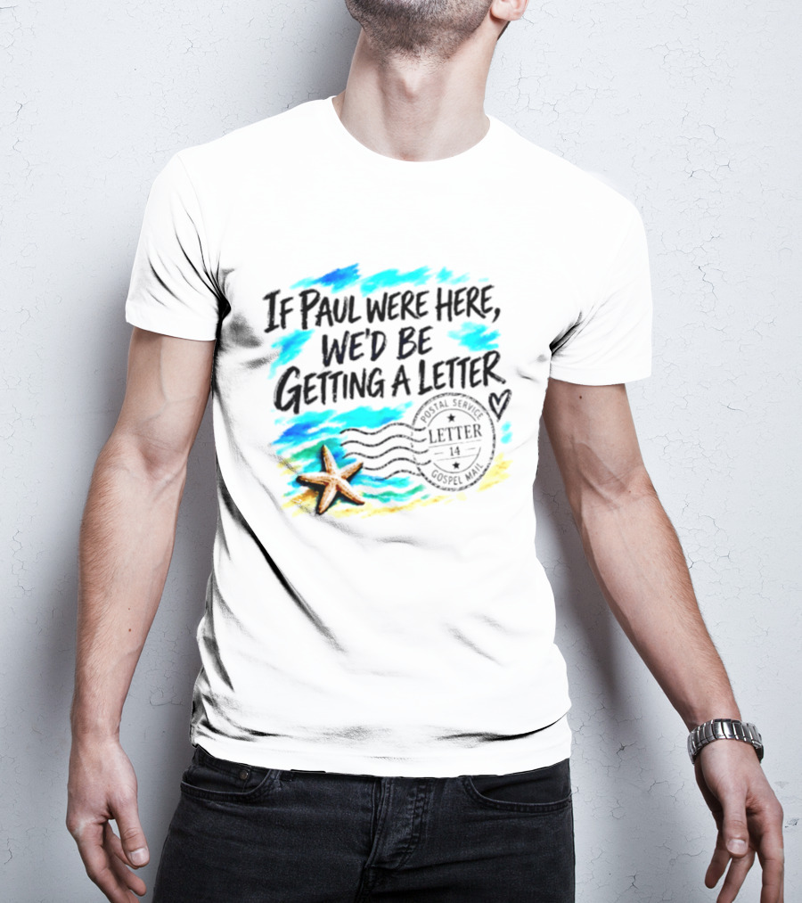 If Paul Were Here We Would Be Getting A Letter Starfish Beach Scene Postal Service Gospel Mail T-Shirt