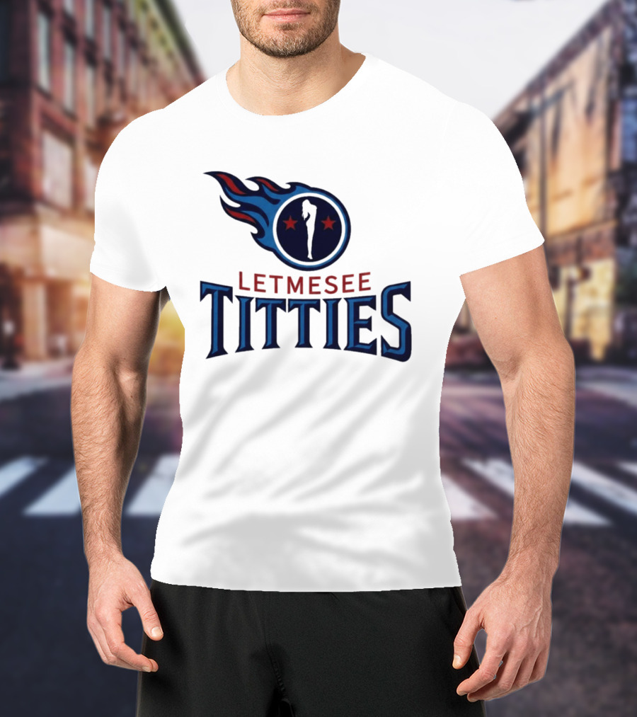 Letmesee Titties Tennessee Titans T-Shirt