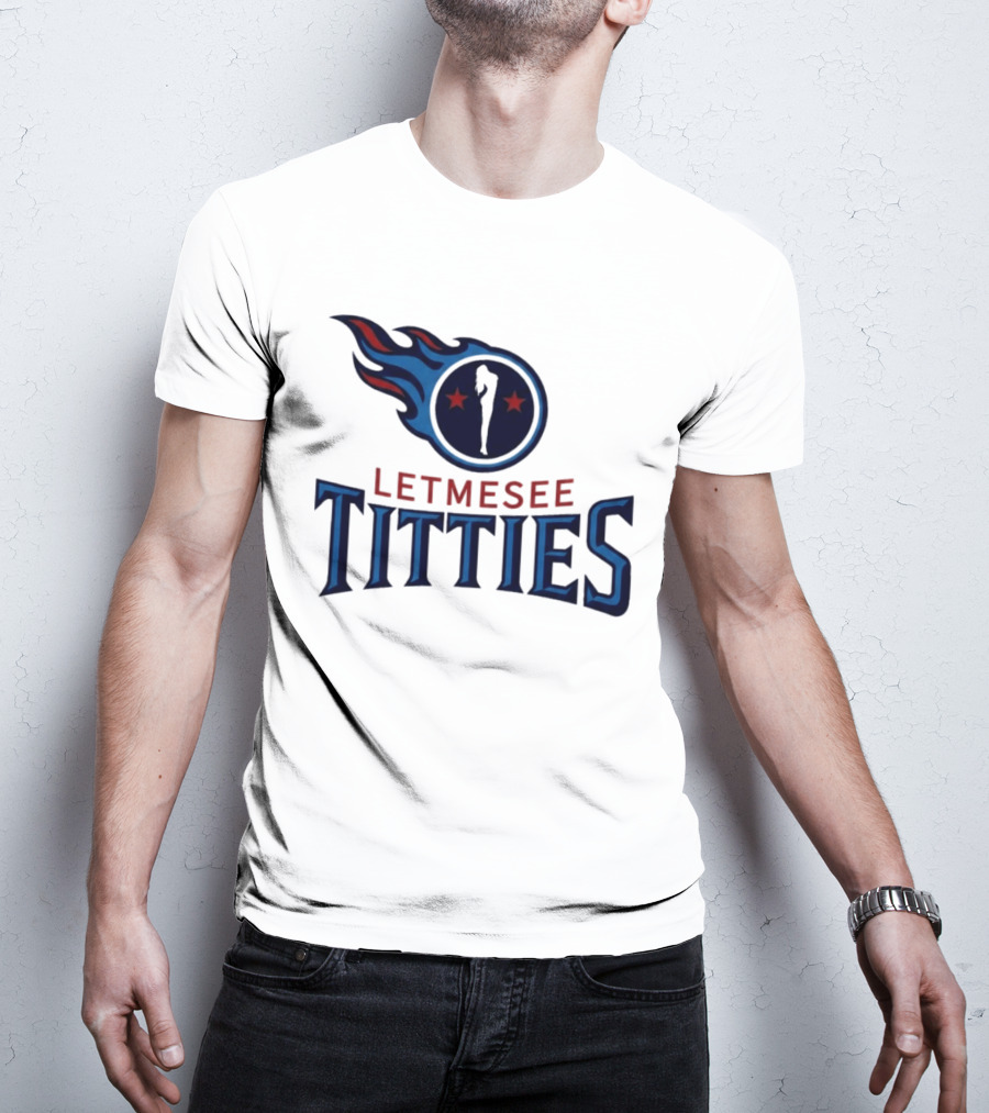 Letmesee Titties Tennessee Titans T-Shirt