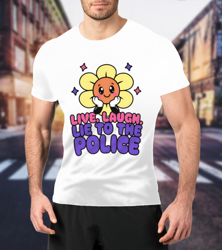 Live Laugh Lie To The Police Cute Cartoon Flower Stars T-Shirt