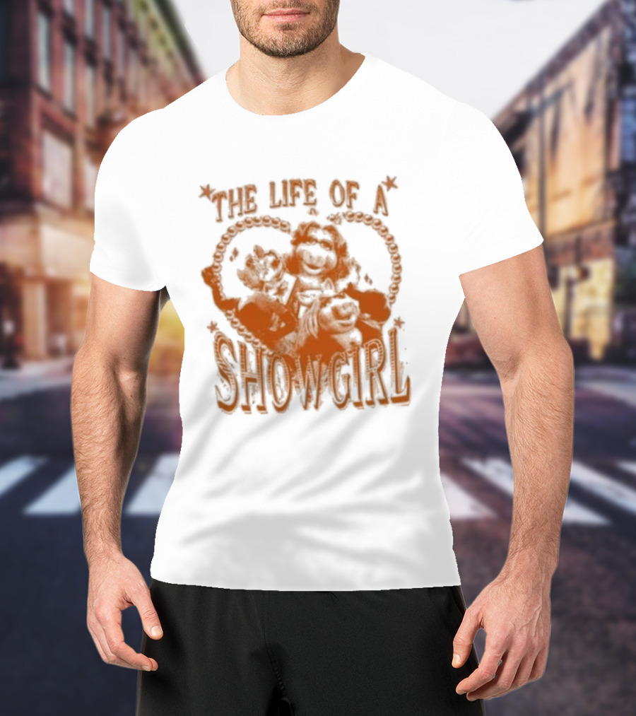 The Life Of A Showgirl Sage And Sprout T-Shirt