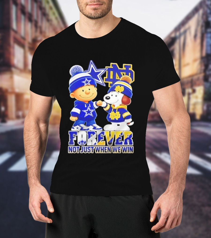 Charlie Brown Snoopy Dallas Cowboys Notre Dame Fighting Irish Forever Not Just When We Win T-Shirt
